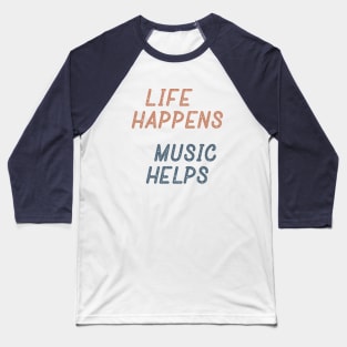 Life Happens Music Helps Baseball T-Shirt